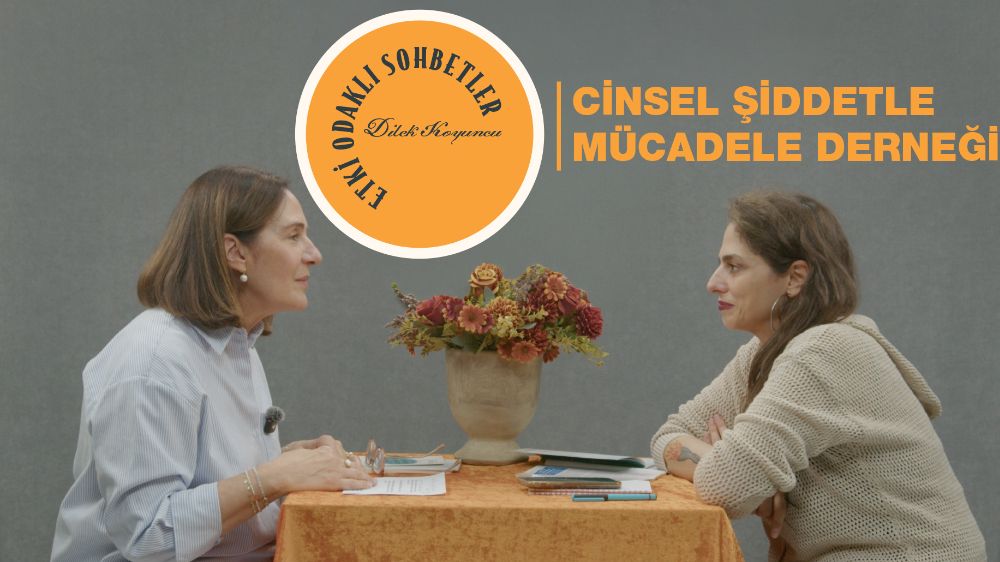 Etki Odaklı Sohbetler'in konuğu Cinsel Şiddetle Mücadele Derneği Destek ve İletişim Uzmanı Begüm Baki oldu